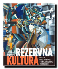 Rezervna kultura : tradicija i rana avangarda u kontekstu srpske književnosti