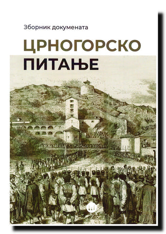 Crnogorsko pitanje : izvori istine : zbornik dokumenata