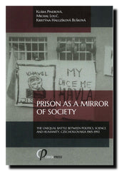 Prison as a Mirror of Society : The Unequal Battle between Politics, Science and Humanity, Czechoslovakia 1965–1992