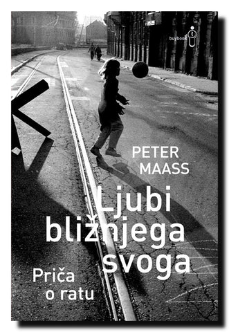 Ljubi bližnjega svoga : priča o ratu