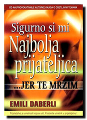 Sigurno si mi najbolja prijateljica jel te mrzim : prijateljstvo i kako ga preživeti