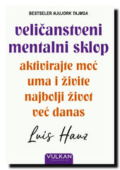 Veličanstveni mentalni sklop : aktivirajte moć uma i živite najbolji život već danas