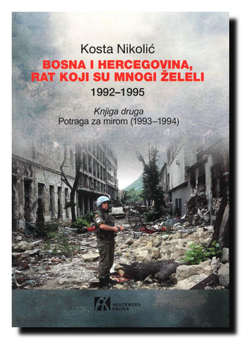 Bosna i Hercegovina, rat koji su mnogi želeli : 1992-1995. Knj. 2, Potraga za mirom (1993-1994)