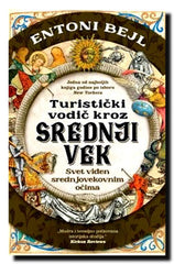 Turistički vodič kroz srednji vek : svet viđen srednjovekovnim očima