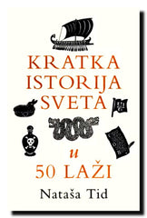 Kratka istorija sveta u pedeset laži : kratka istorija potpunih sr*nja