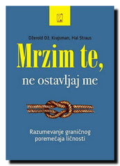Mrzim te, ne ostavljaj me : razumevanje graničnog poremećaja ličnosti