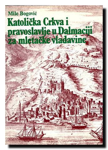Katolička crkva i pravoslavlje u Dalmaciji : za vrijeme mletačke vladavine
