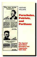 Parachutes, patriots and partisans : the special operations executive and Yugoslavia, 1941-1945