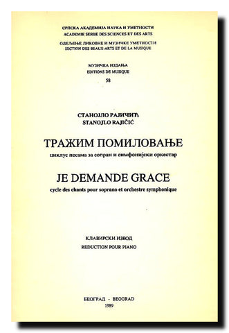 Tražim pomilovanje = Je demande grace [Štampana muzikalija] : ciklus pesama za sopran i simfonijski orkestar = cycle des chants pour soprano et orchestre symphonique