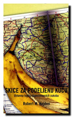 Skice za podeljenu kuću : ustavna logika jugoslovenskih sukoba