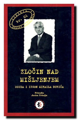 Zločin nad mišljenjem : osuda i izgon Mihaila Đurića