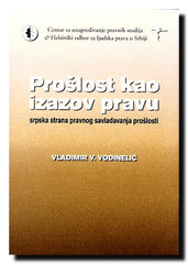 Prošlost kao izazov pravu : srpska strana pravnog savladavanja prošlosti