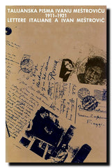 Talijanska pisma Ivanu Meštroviću 1911-1921 = Lettere italiane a Ivan Meštrović 1911-1921