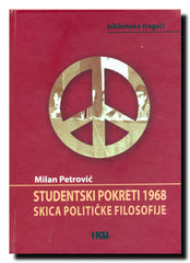 Studentski pokreti 1968 : nedovršena revolucija u uporednoj perspektivi : skica političke filosofije