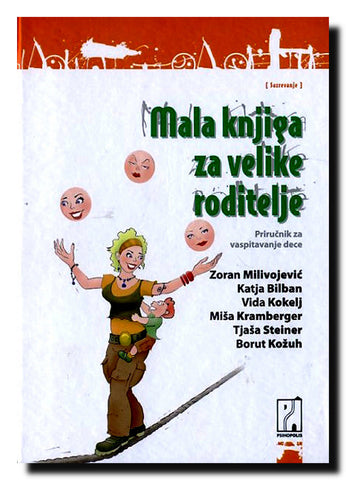 Mala knjiga za velike roditelje : priručnik za vaspitavanje dece