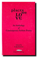 Places We Love : An Anthology of Contemporary Serbian Poetry