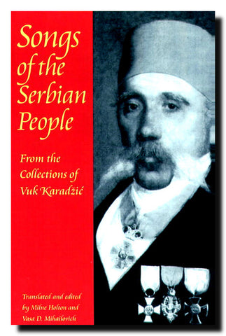 Songs of the Serbian People : From the Collections of Vuk Karadžić