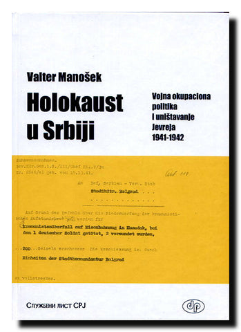 Holokaust u Srbiji : vojna okupaciona politika i uništavanje Jevreja 1941-1942