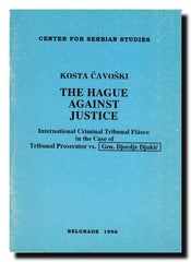 The Hague against Justice : International Criminal Tribunal fiasco in the case of Tribunal Prosecutor vs. Gen. Đorđe Đukić