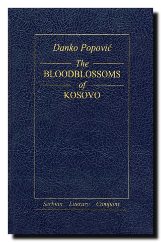 The Bloodblossoms of Kosovo : A Chronicle About the Serbian Holy Land