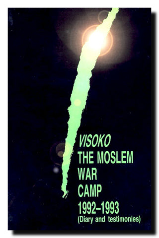 Visoko, the moslem warprisoners camp : 1992-1993 : (diary and testimonies)