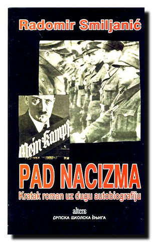 Pad nacizma : kratak roman uz dugu biografiju : roman posvećen šezdesetogodišnjici Nirnberškog procesa nacističkim zločinima