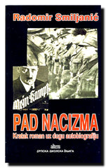 Pad nacizma : kratak roman uz dugu biografiju : roman posvećen šezdesetogodišnjici Nirnberškog procesa nacističkim zločinima