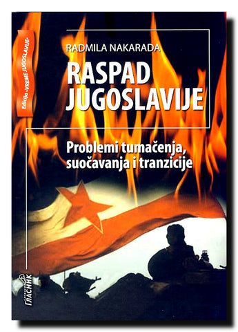 Raspad Jugoslavije : problemi tumačenja, suočavanja i tranzicije