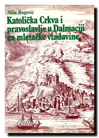 Katolička crkva i pravoslavlje u Dalmaciji : za vrijeme mletačke vladavine