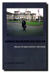 Suđenje Miloševiću nije bilo fer : prilog pitanju Kosova i Metohije