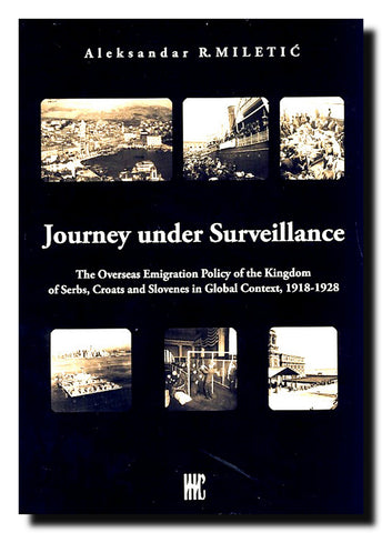 Journey under Surveillance : the overseas emigration policy of the Kingdom of Serbs, Croats and Slovenes in global context : 1918-1928