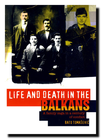 Life and Death in the Balkans : A Family Saga in a Century of Conflict