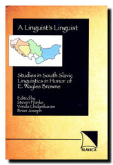 A Linguist's Linguist : Studies in South Slavic Linguistics in Honor of E. Wayles Browne