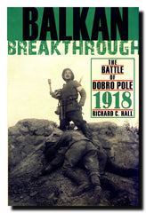 Balkan Breakthrough : The Battle of Dobro Pole 1918