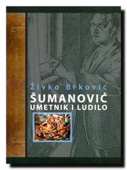 Šumanović, umetnik i ludilo
