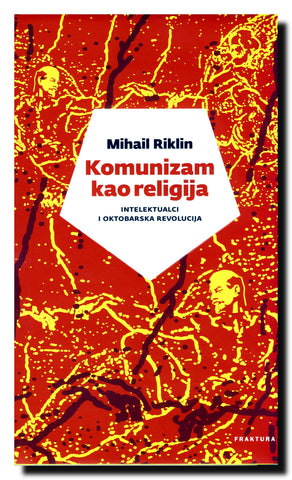 Komunizam kao religija : intelektualci i oktobarska revolucija