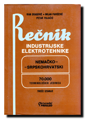 Rečnik industrijske elektrotehnike : nemačko-srpskohrvatski : 70.000 terminoloških jedinica